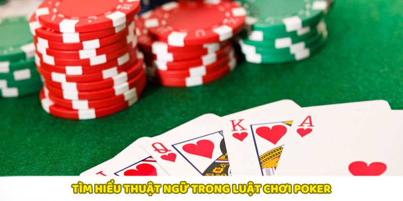 Thuật ngữ Poker nắm rõ để làm chủ mọi ván đấu