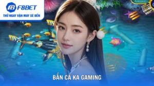 Bắn Cá KA Gaming Siêu Phẩm Đổi Thưởng Hấp Dẫn F8bet