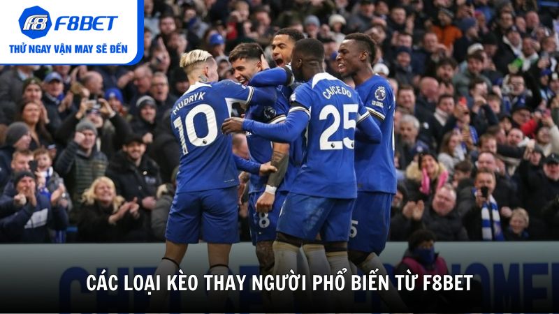 Các loại kèo thay người phổ biến từ F8BET