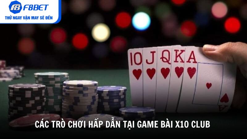 Các trò chơi hấp dẫn tại game bài X10 Club không nên bỏ lỡ