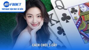 Cách Chơi 3 Cây Luôn Thắng