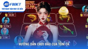 Hướng Dẫn Chơi Bầu Cua Tôm Cá Kiếm Tiền Đầy Thú Vị F8bet