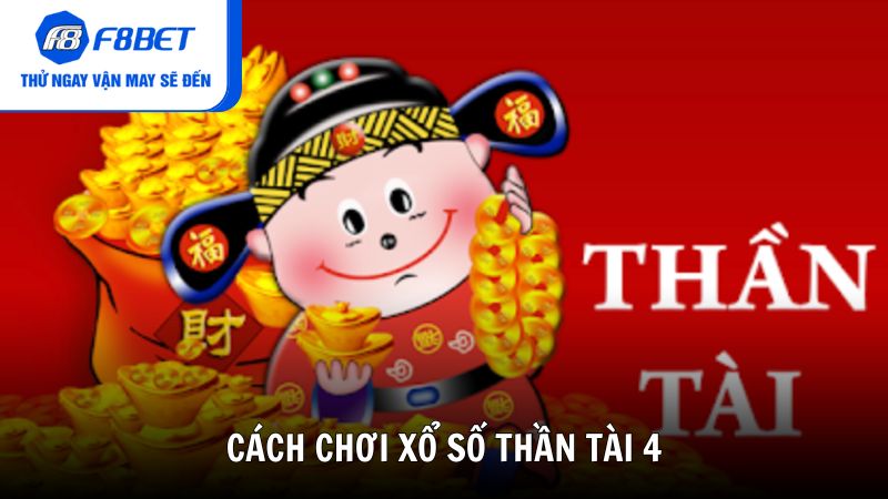 Cách chơi xổ số thần tài 4 đơn giản, dễ hiểu