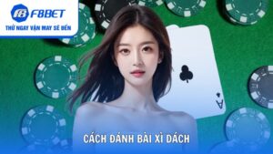 Cách Đánh Bài Xì Dách Dễ Hiểu