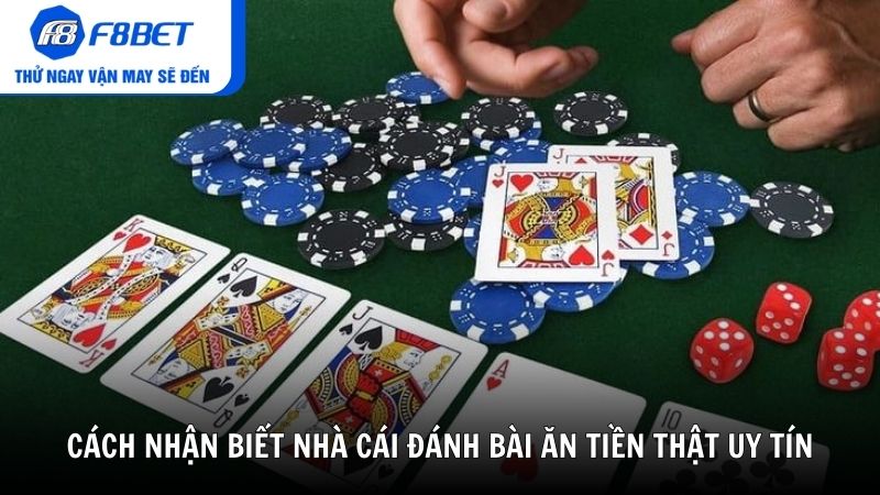 Cách nhận biết nhà cái đánh bài ăn tiền thật uy tín