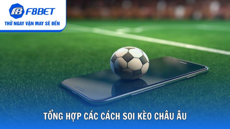 Tổng hợp các cách soi kèo châu Âu chuẩn chỉnh