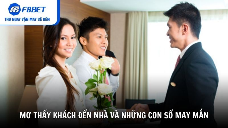Mơ thấy khách đến nhà và những con số may mắn