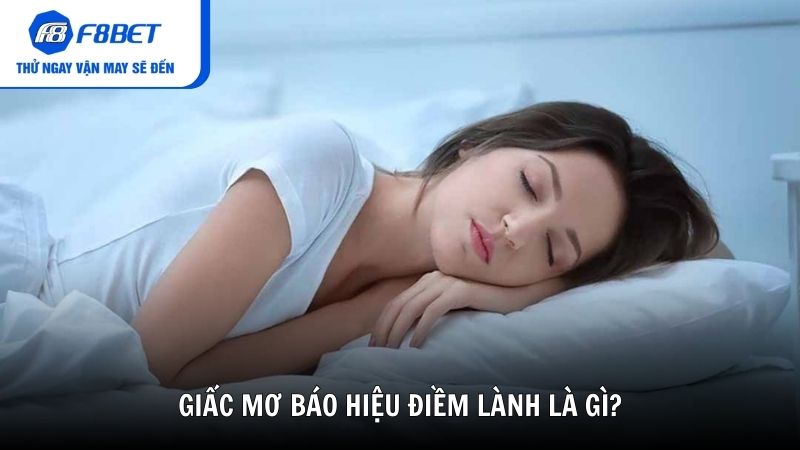 Giấc mơ báo hiệu điềm lành là gì?
