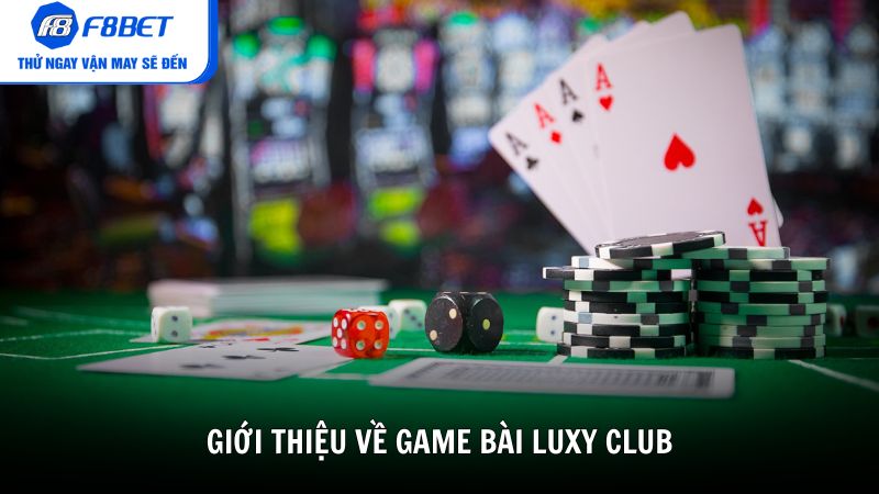 Giới thiệu tổng quan về game bài Luxy Club