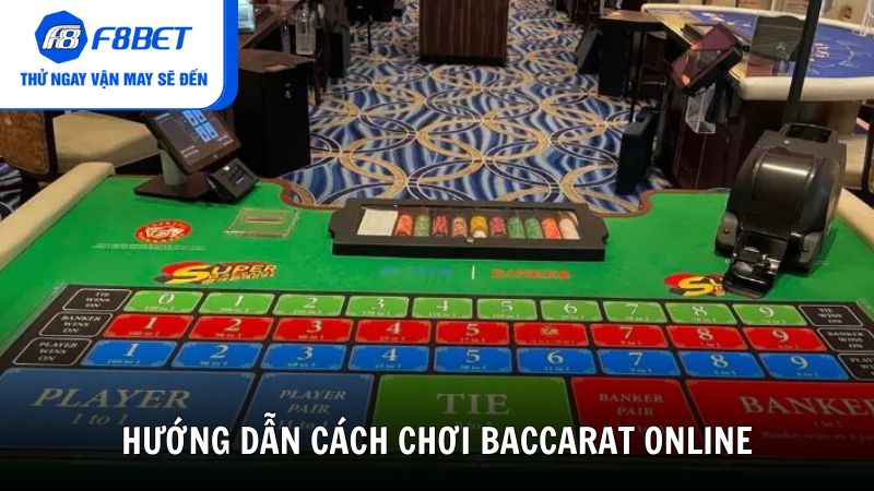 Hướng dẫn cách chơi Baccarat Online chi tiết