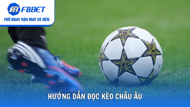 Hướng dẫn đọc kèo châu Âu chuẩn chỉnh