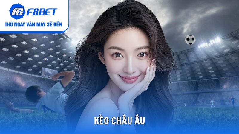 Kèo châu Âu và những cách soi kèo chuẩn chỉnh từ cao thủ