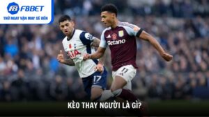 Kèo thay người là gì?