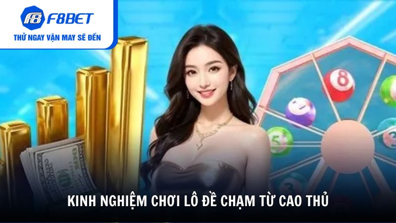 Kinh nghiệm chơi lô đề chạm từ cao thủ