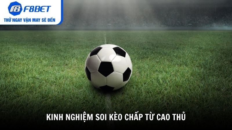 Kinh nghiệm soi kèo chấp từ cao thủ