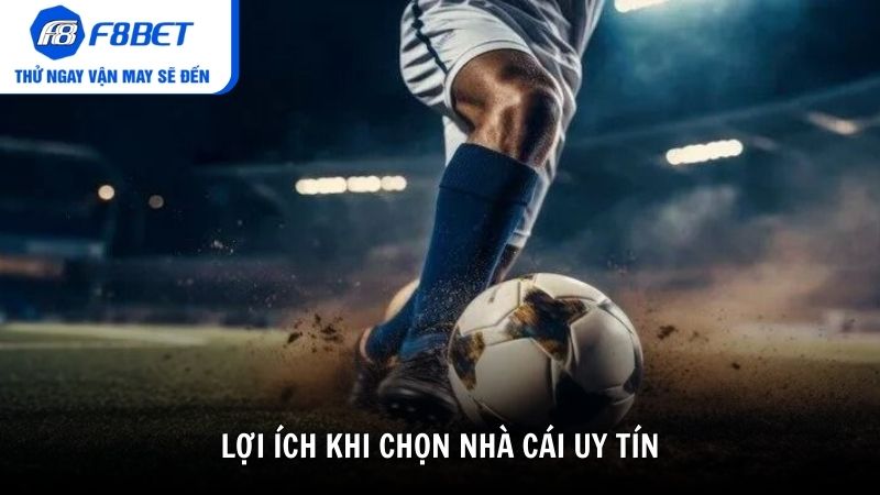 Lợi ích khi chọn nhà cái uy tín