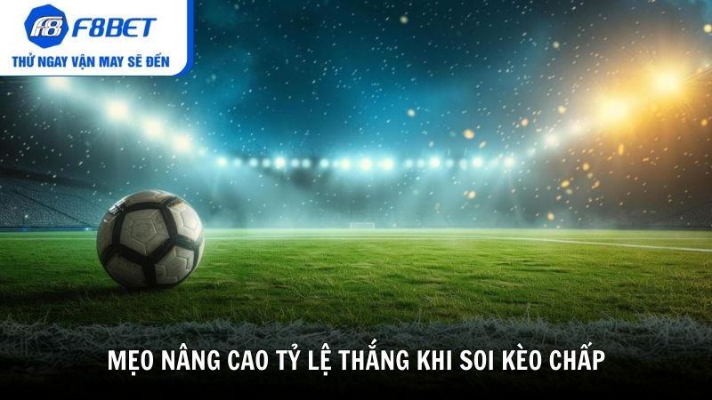Mẹo nâng cao tỷ lệ thắng khi soi kèo chấp