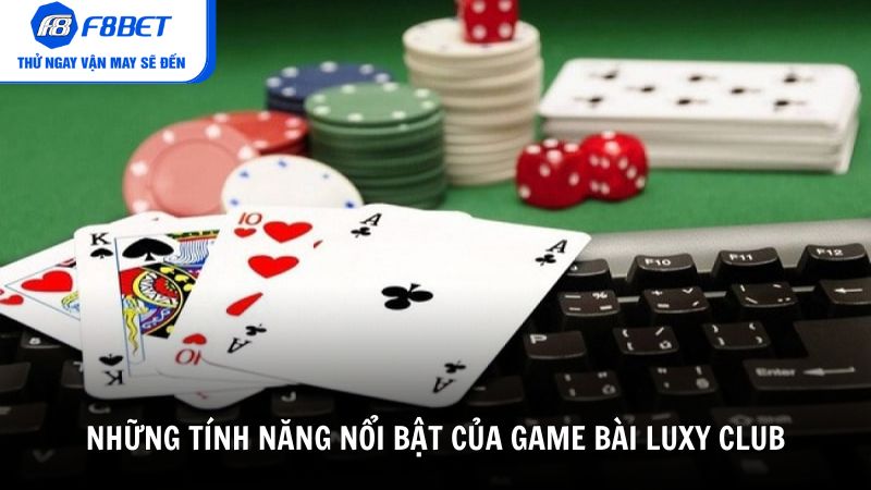 Những tính năng nổi bật của game bài Luxy Club