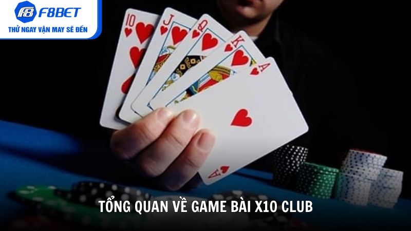Tổng quan về game bài X10 Club