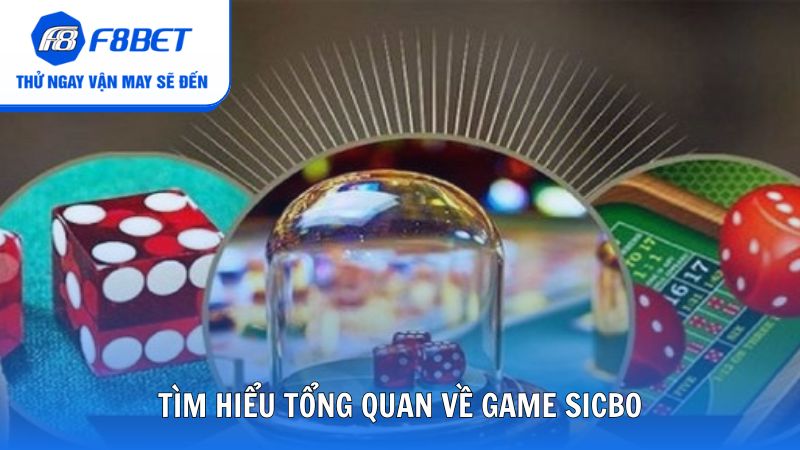 Tìm hiểu thông tin tổng quan về game Sicbo