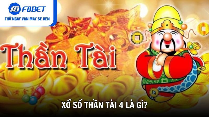 Xổ số thần tài 4 là gì và vì sao được yêu thích?